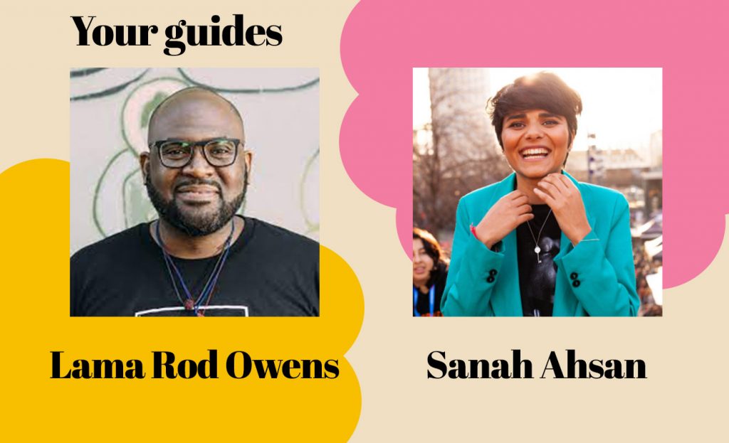 Your Guides - Lama Rod Owens and Dr Sanah Ahsan